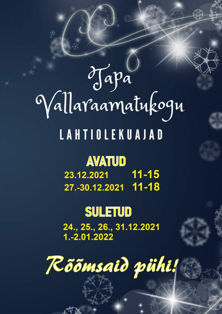 Tapa Vallaraamatukogu lahtiolekuajad
AVATUD
23.12.2021 11–15
27.–30.12.2021 11–18
Suletud
24., 25., 26. ja 31.12.2021 ning 01.–02.01.2022
Rõõmsaid pühi!